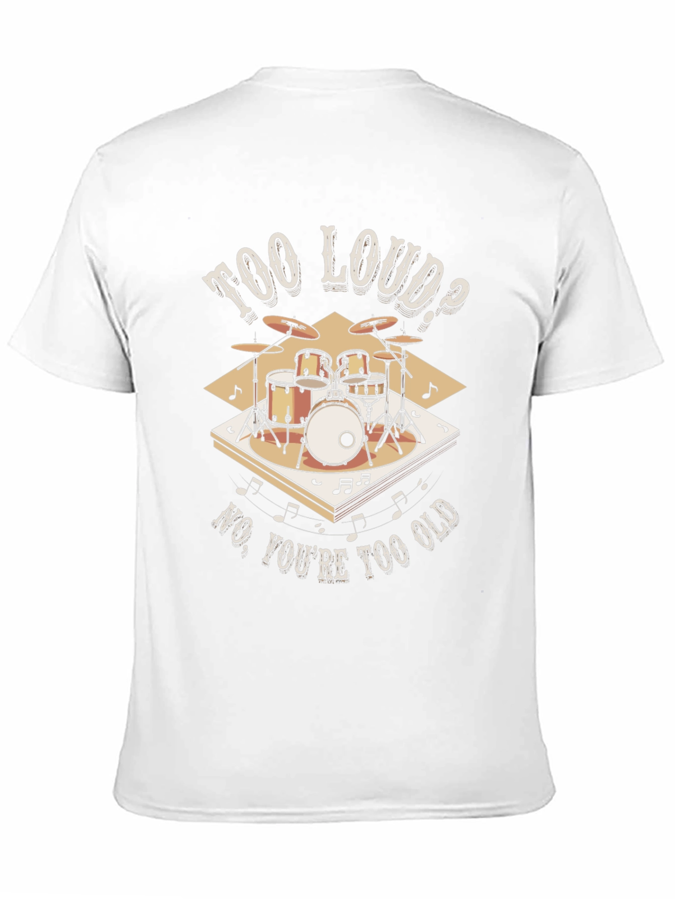 Too Loud? Funny Drummer T-Shirt