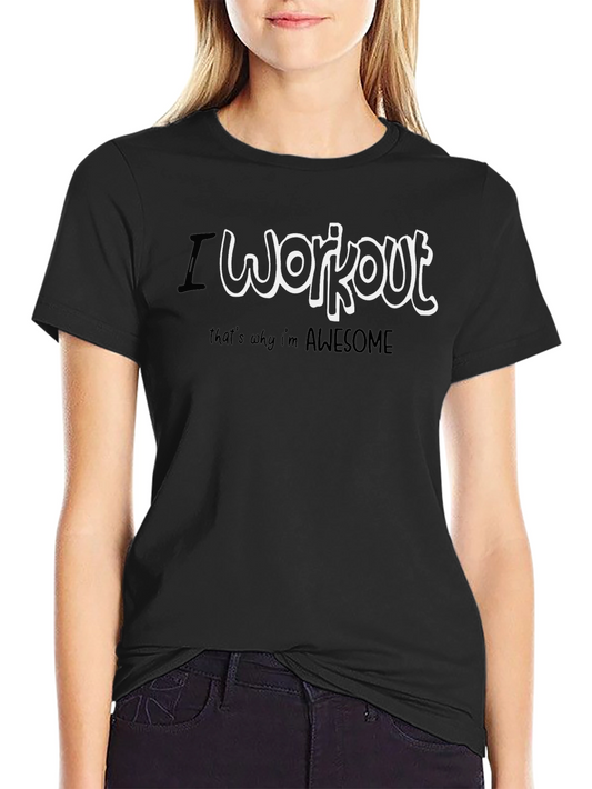 I Workout Thats Why Im Awesome T-Shirt