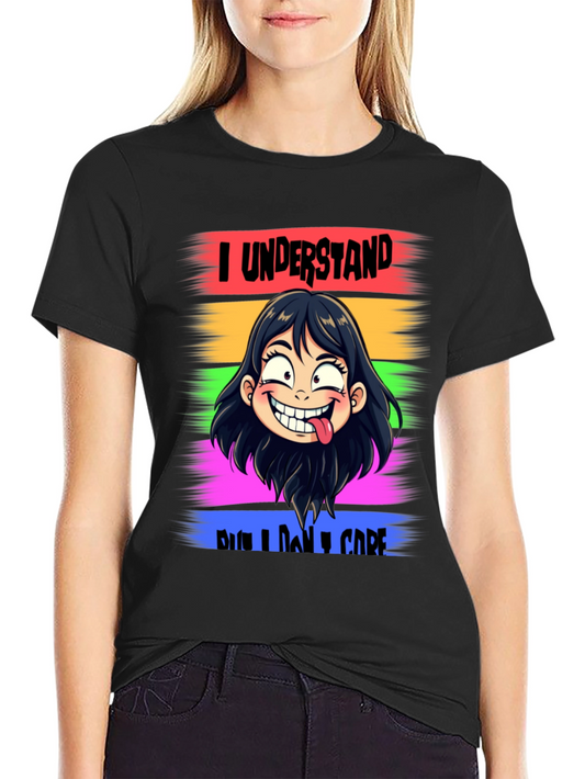 I Understand But I Dont Care T-Shirt