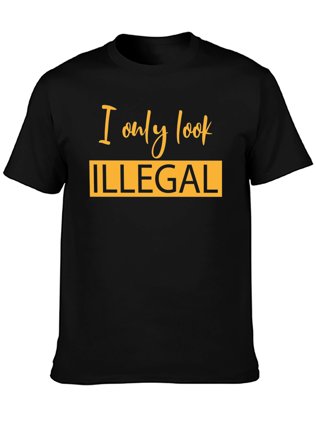 I Only Look Illegal Graphic T-Shirt