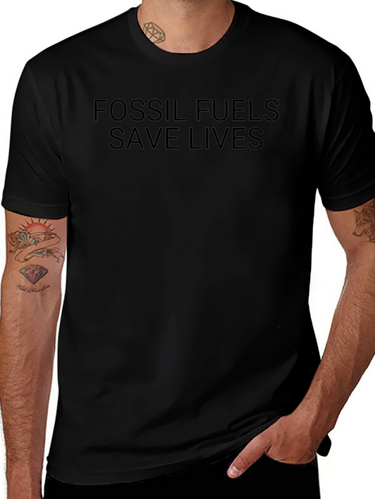 Fossil Fuels Save Lives T-Shirt - Bold Statement Tee