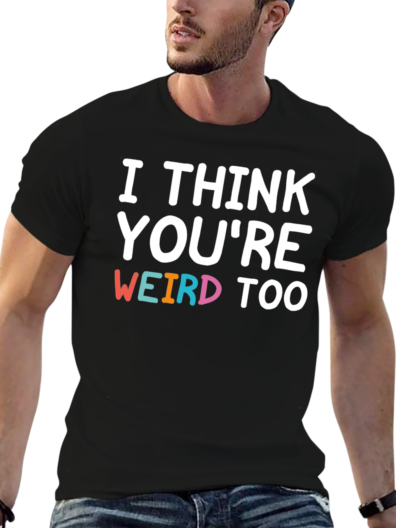 I Think Youre Weird Too Graphic T-Shirt