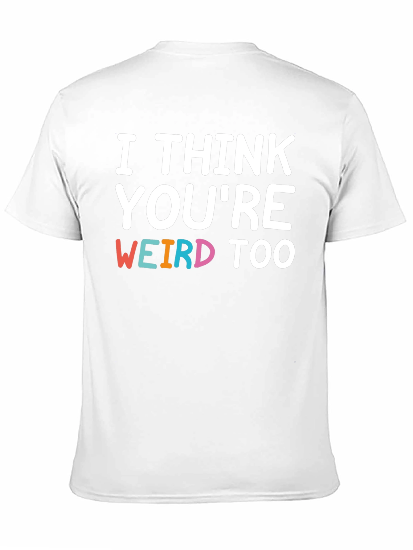 I Think Youre Weird Too Graphic T-Shirt