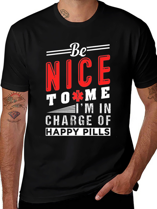 Be Nice Im In Charge Of Happy Pills Graphic T-Shirt