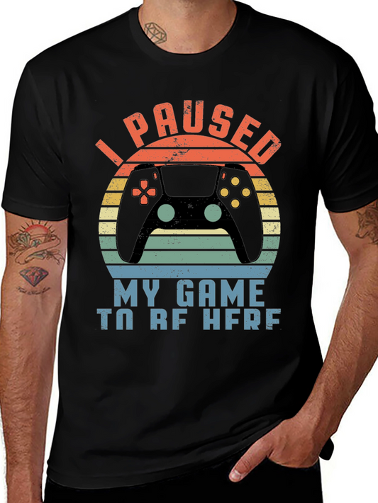 I Paused My Game To Be Here T-Shirt Gamer Tee