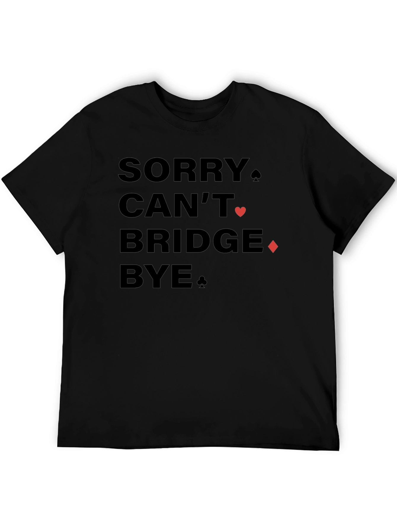 Sorry Cant Bridge Bye Black Graphic T-Shirt