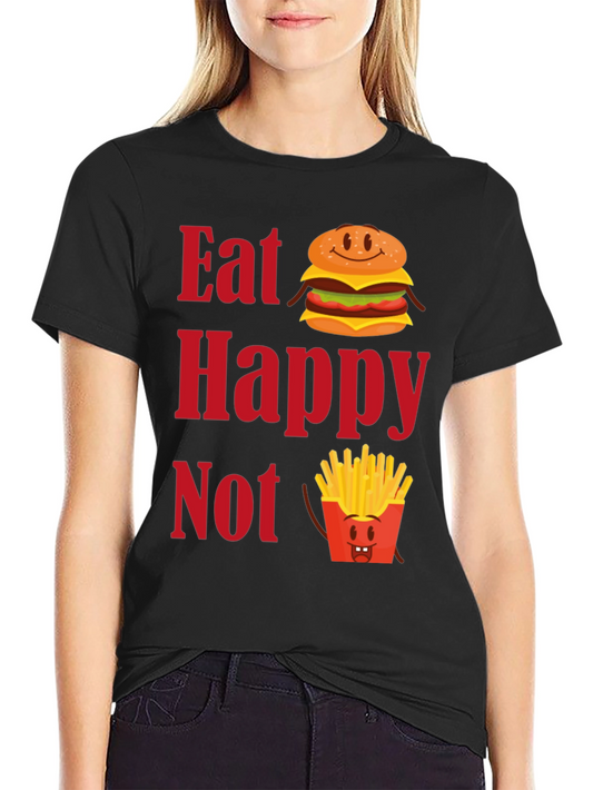 Eat Happy Not T-Shirt - Funny Foodie Graphic Tee