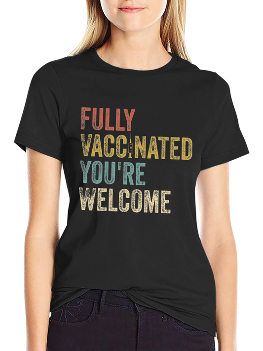Fully Vaccinated Youre Welcome Graphic T-Shirt