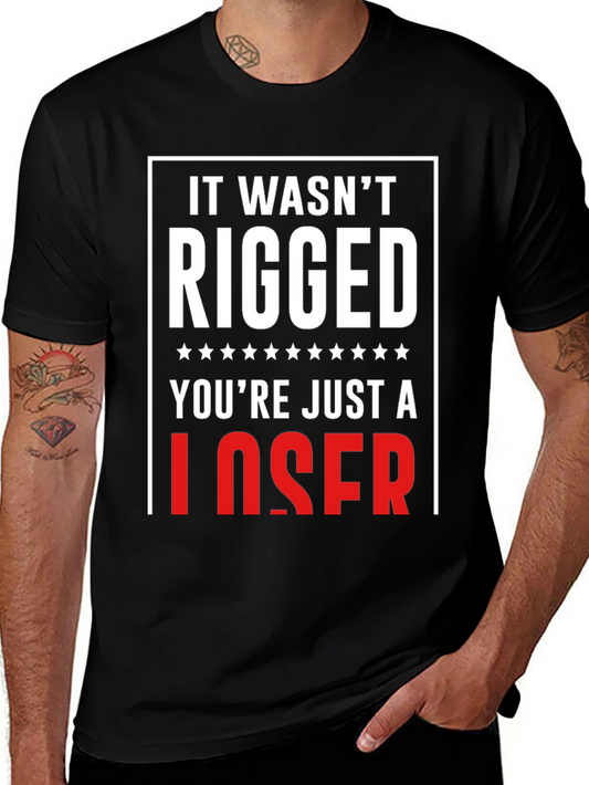 It Wasnt Rigged T-Shirt - Funny Political Tee