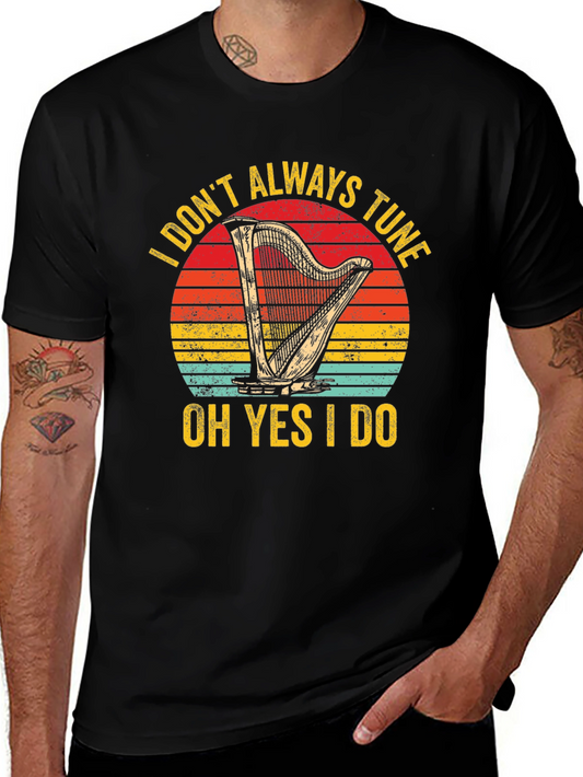 Funny Harpist T-Shirt: I Dont Always Tune Oh Yes I Do