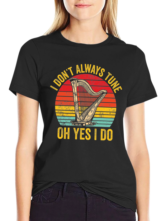 Funny Harpist T-Shirt: I Dont Always Tune Oh Yes I Do