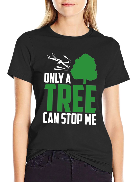Only a Tree Can Stop Me Drone T-Shirt