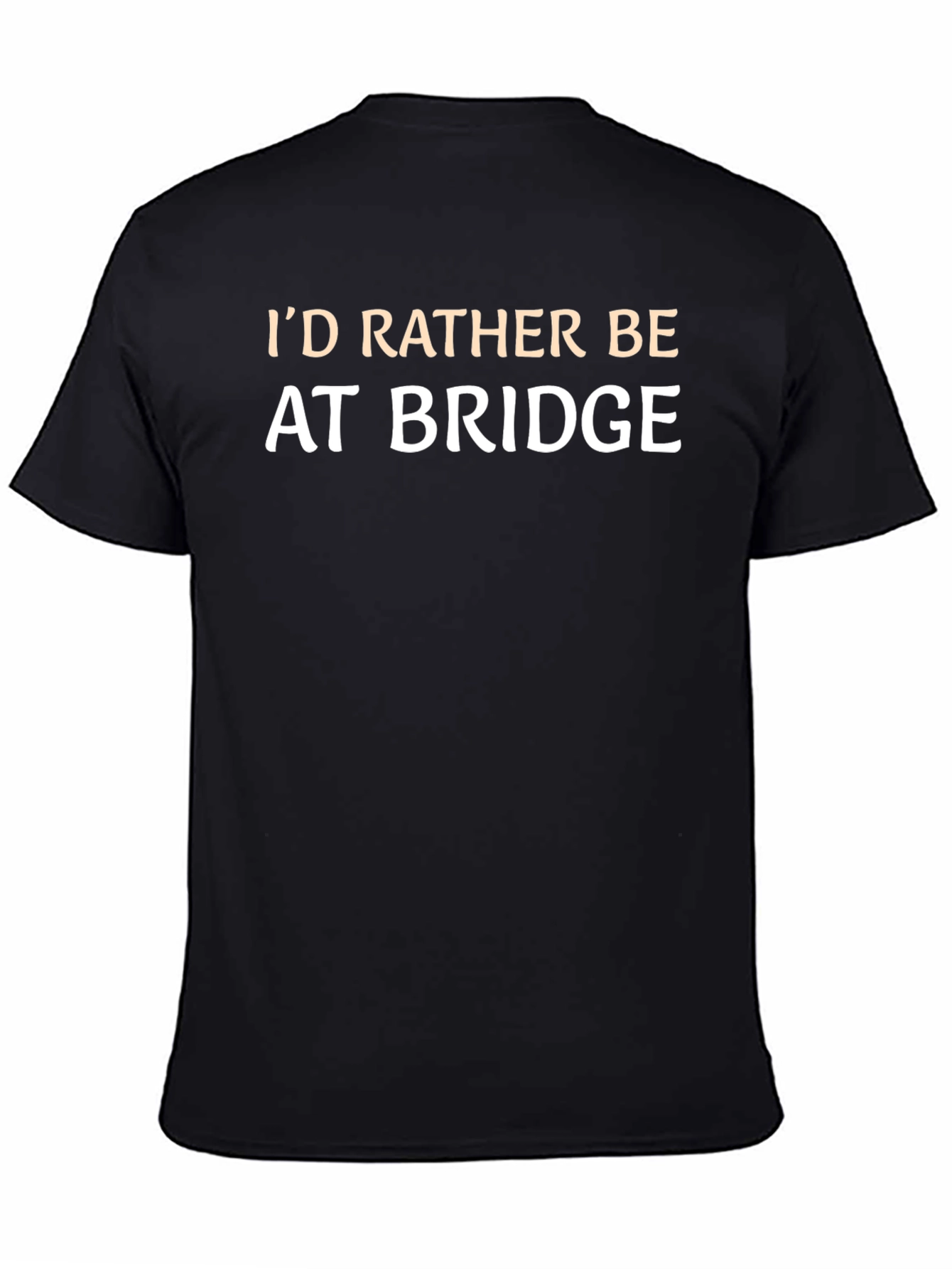 Id Rather Be At Bridge T-Shirt