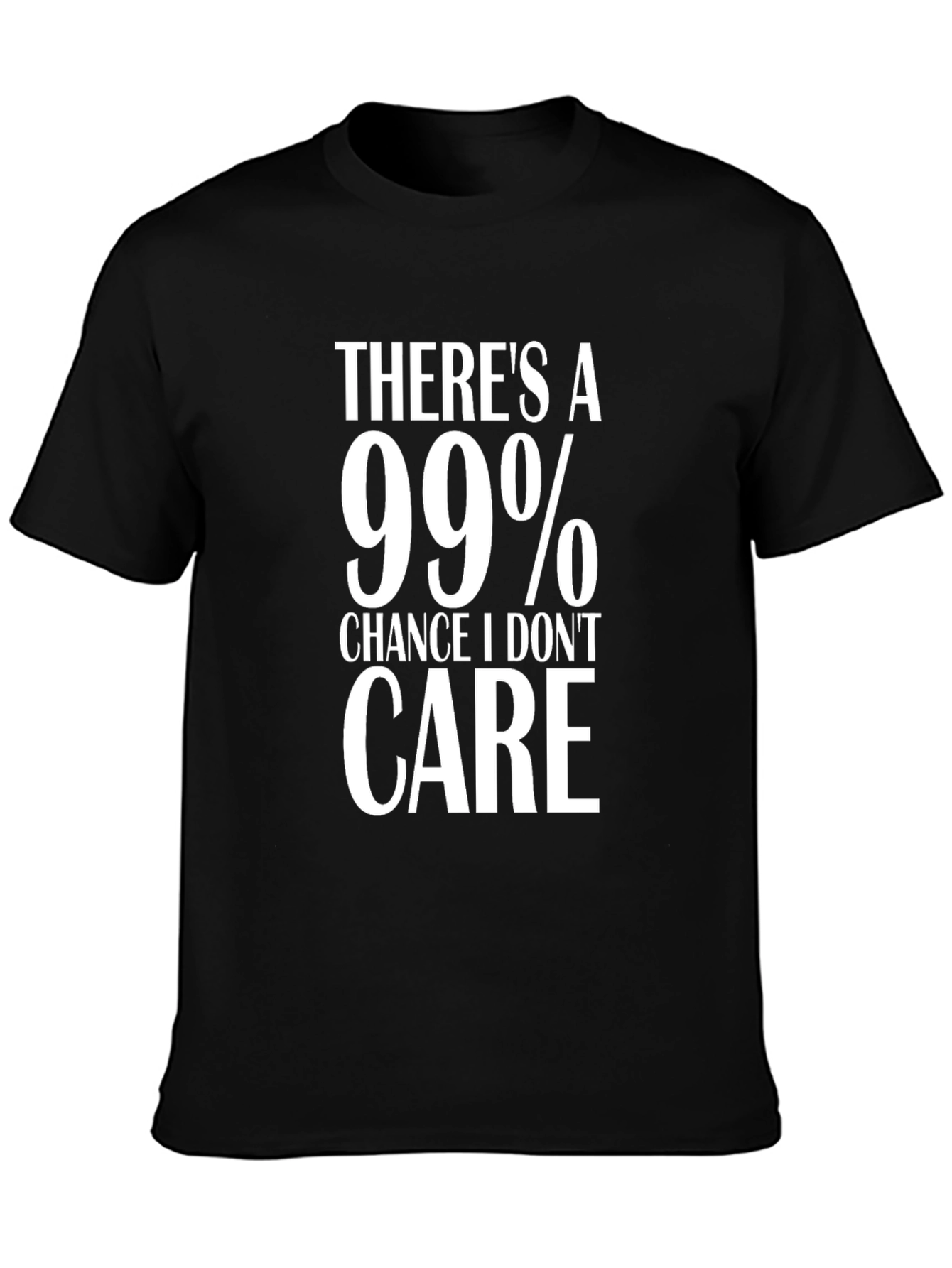 99% Chance I Dont Care Graphic T-Shirt