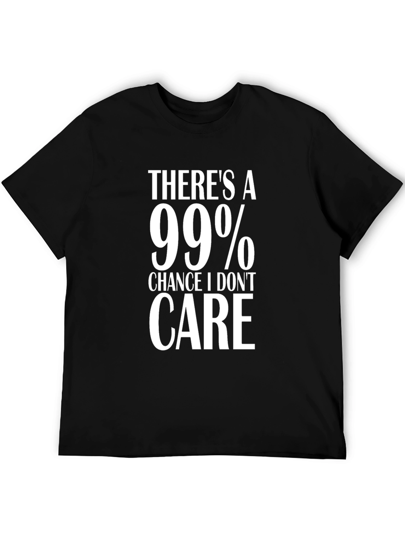 99% Chance I Dont Care Graphic T-Shirt