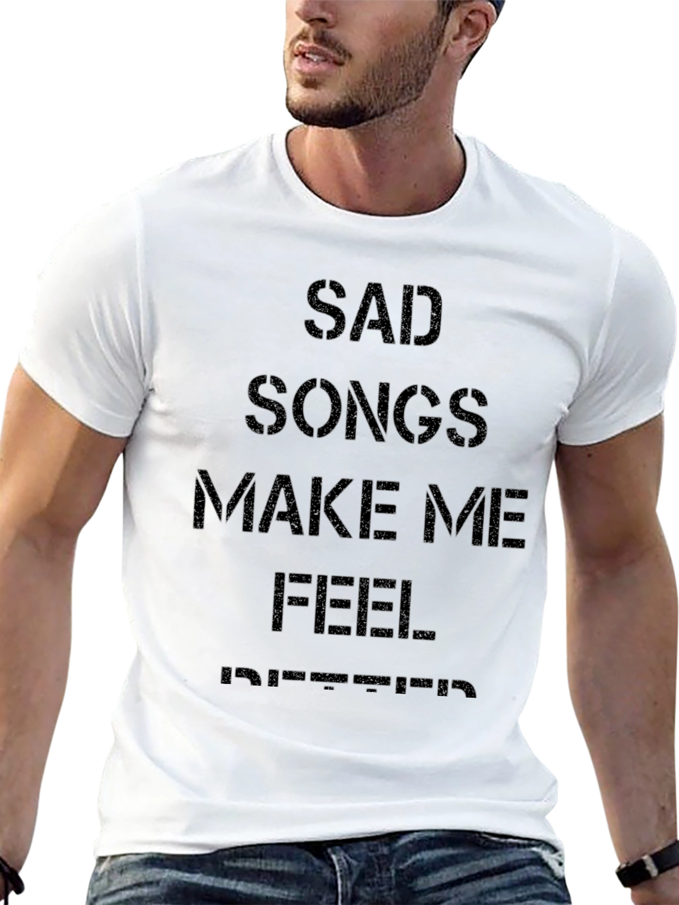 Sad Songs Make Me Feel Better T-Shirt
