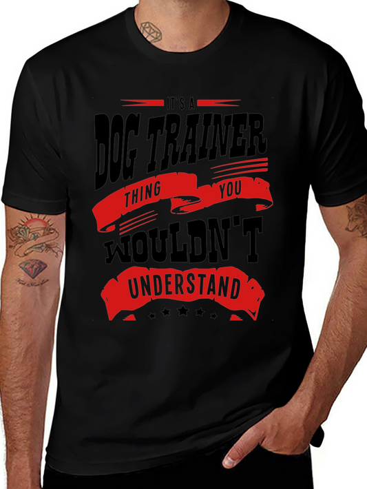 Dog Trainer T-Shirt - You Wouldnt Understand!