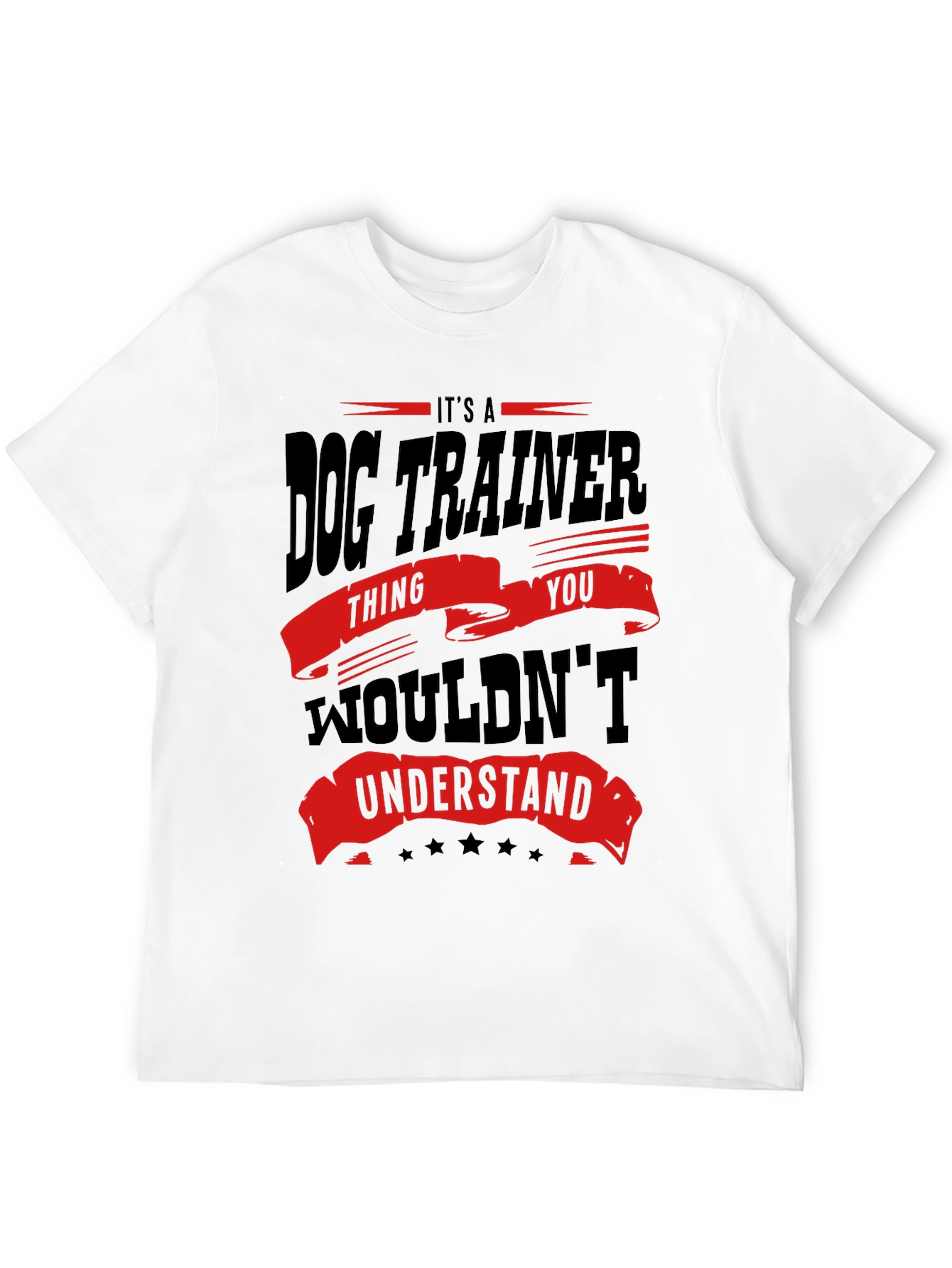 Dog Trainer T-Shirt - You Wouldnt Understand!