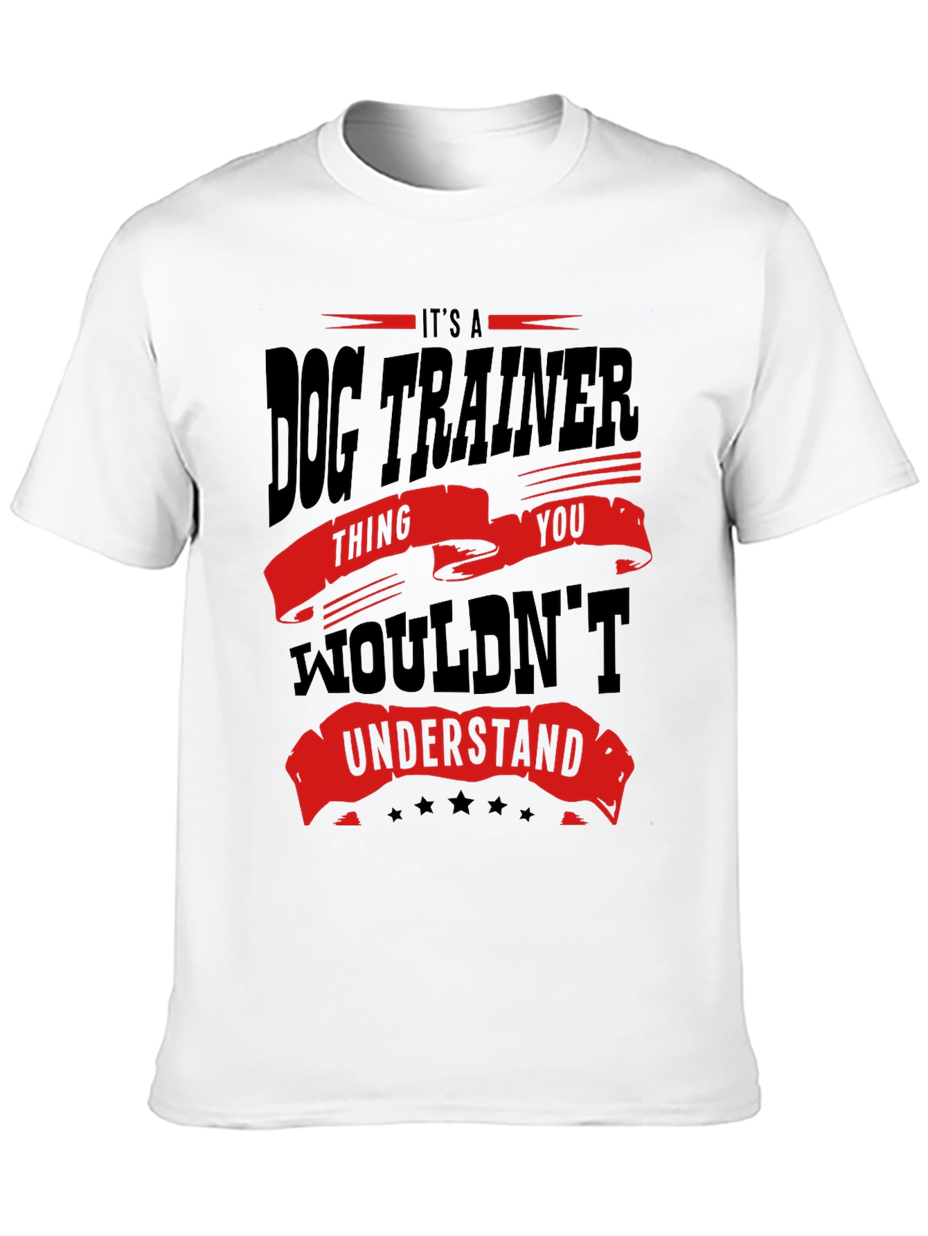 Dog Trainer T-Shirt - You Wouldnt Understand!
