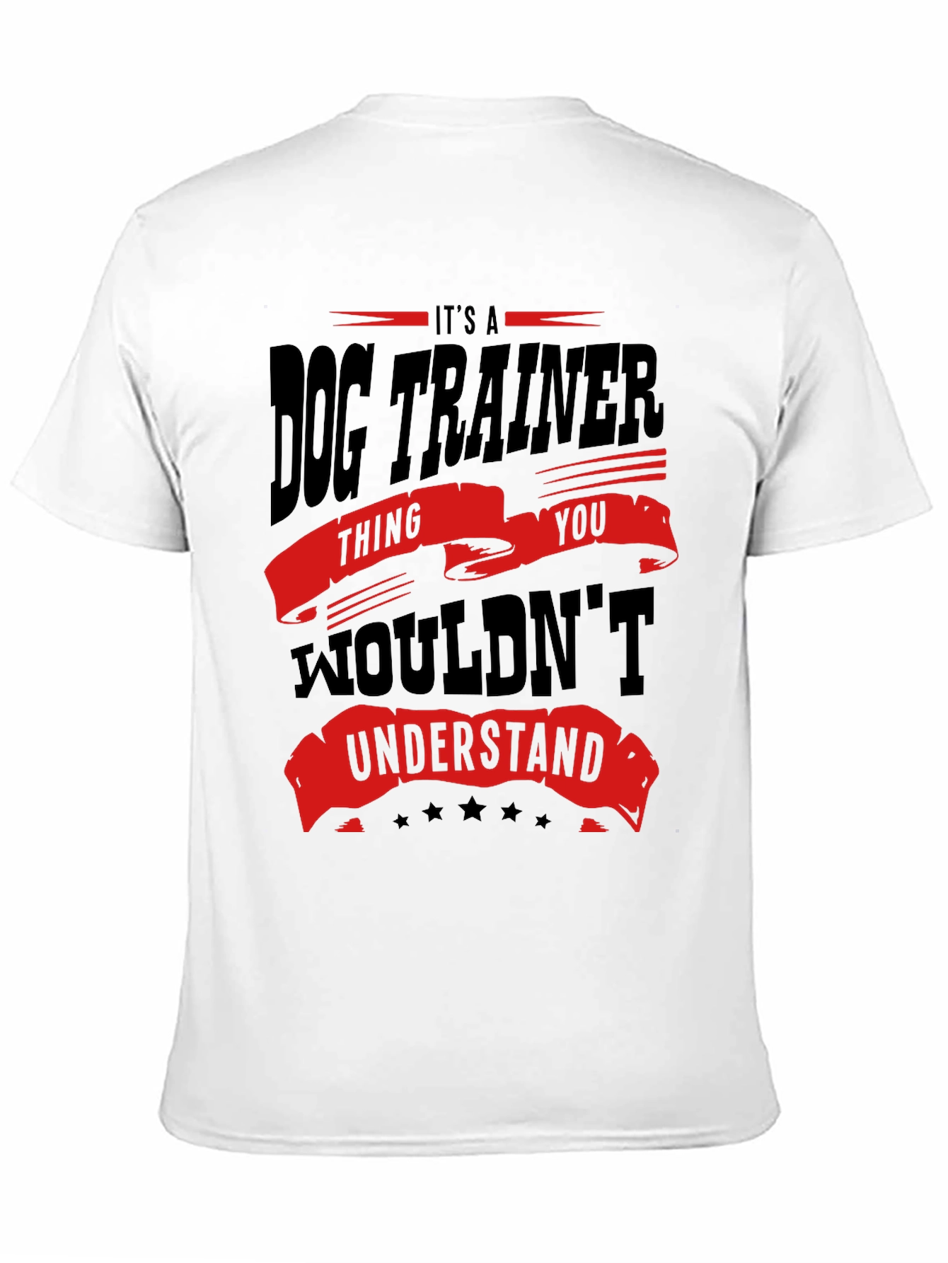 Dog Trainer T-Shirt - You Wouldnt Understand!