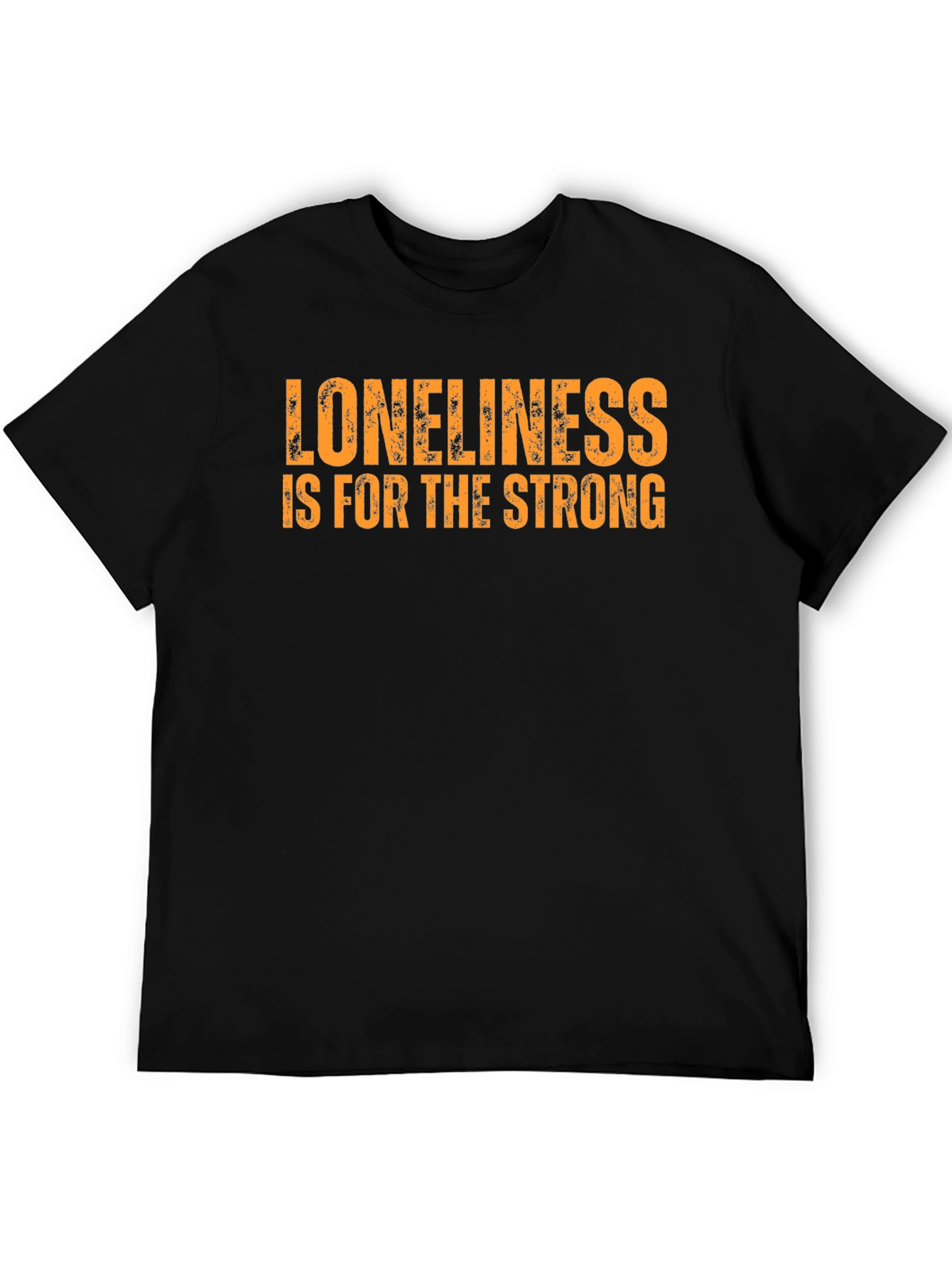 Loneliness is for the Strong T-Shirt
