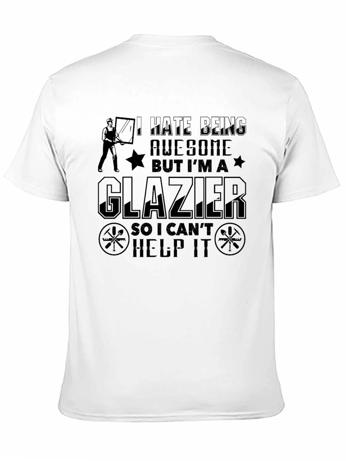 Funny Glazier T-Shirt - I Hate Being Awesome