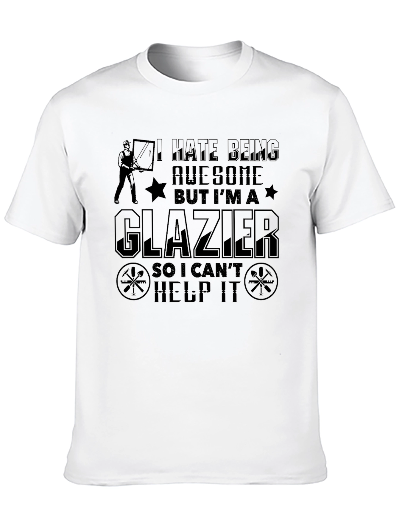 Funny Glazier T-Shirt - I Hate Being Awesome