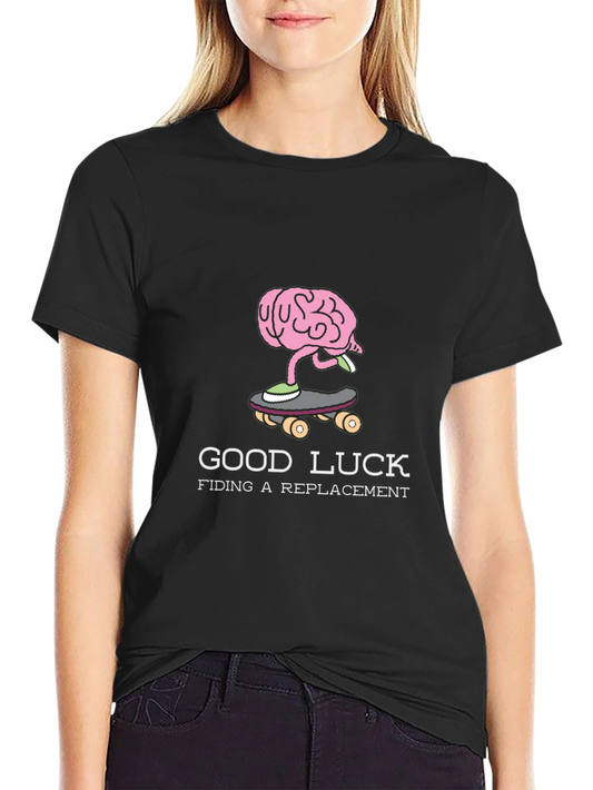 Good Luck Finding a Replacement Brain Skateboarder T-Shirt