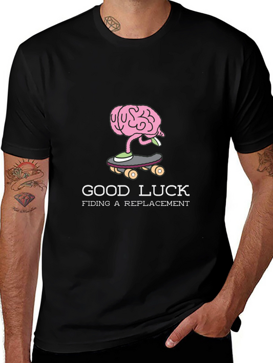 Good Luck Finding a Replacement Brain Skateboarder T-Shirt