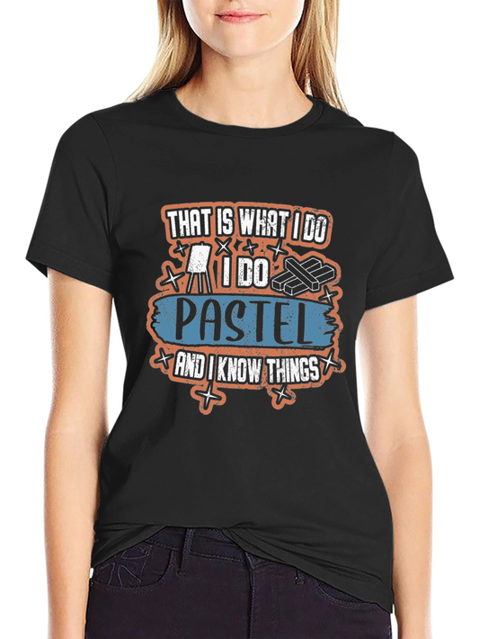 Pastel Artist T-Shirt - I Do Pastel & Know Things