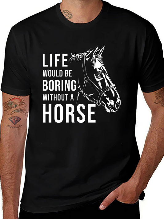Horse Lover Graphic Tee: Life Would Be Boring Without A Horse