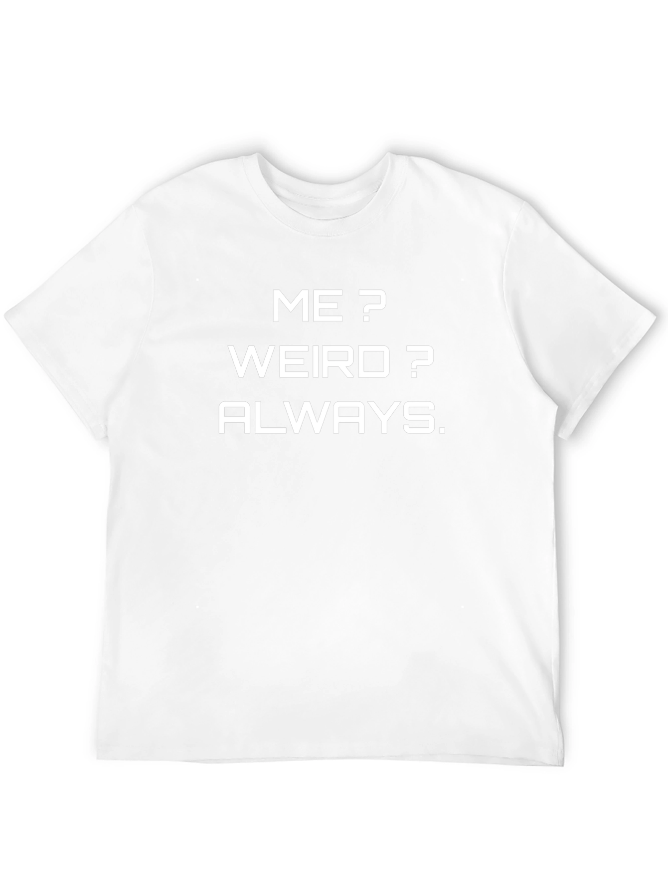 Me? Weird? Always. Funny Graphic Tee