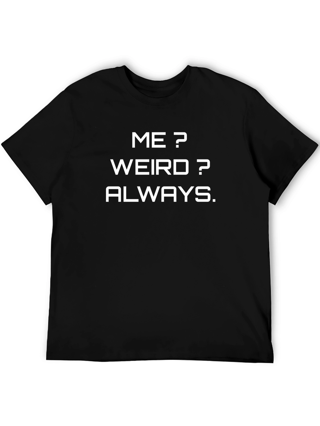 Me? Weird? Always. Funny Graphic Tee