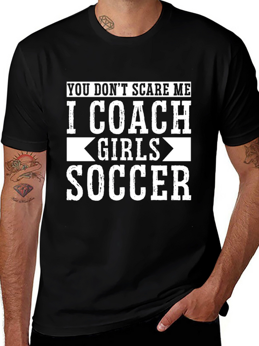 Girls Soccer Coach T-Shirt: You Dont Scare Me Funny Gift