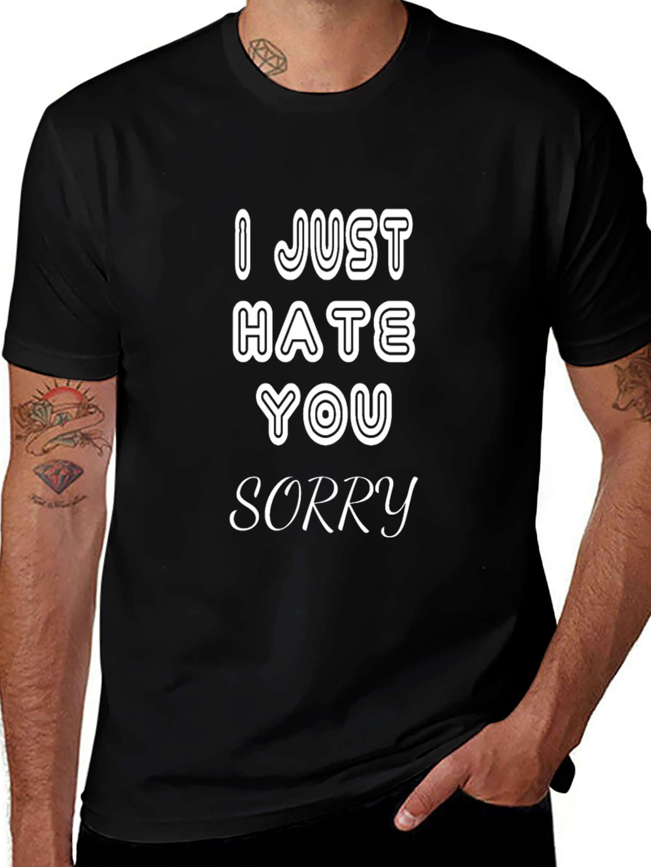 I Just Hate You Sorry T-Shirt