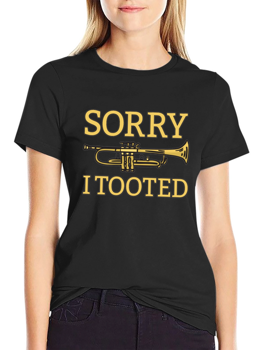Sorry I Tooted Trumpet Graphic Tee - Funny Musician T-Shirt