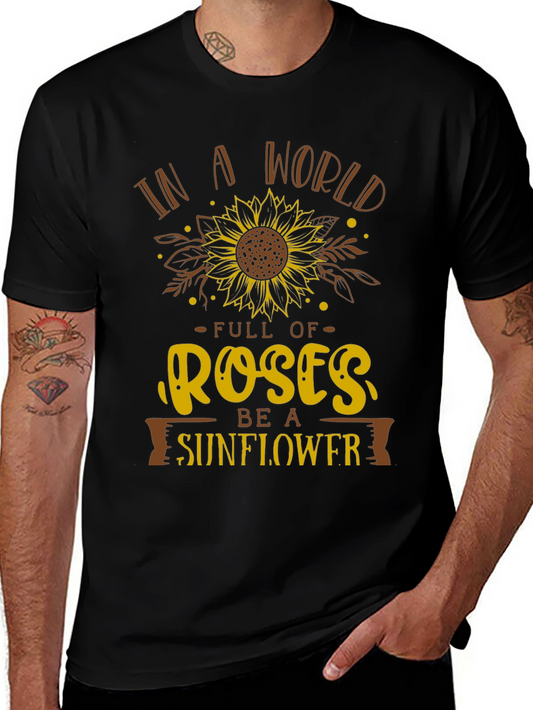 In A World Full of Roses Be A Sunflower Graphic Tee