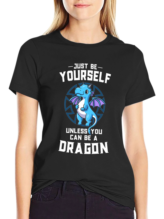 Just Be Yourself Unless You Can Be A Dragon T-Shirt