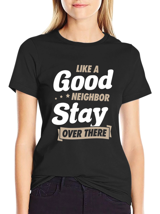 Funny Like a Good Neighbor Stay Over There T-Shirt