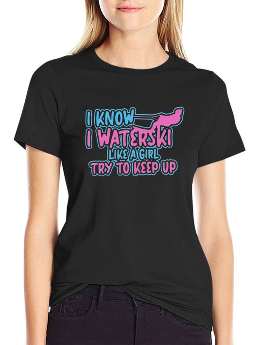 I Know I Waterski Like a Girl T-Shirt