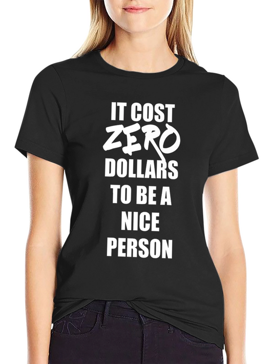 It Cost Zero Dollars to Be A Nice Person T-Shirt