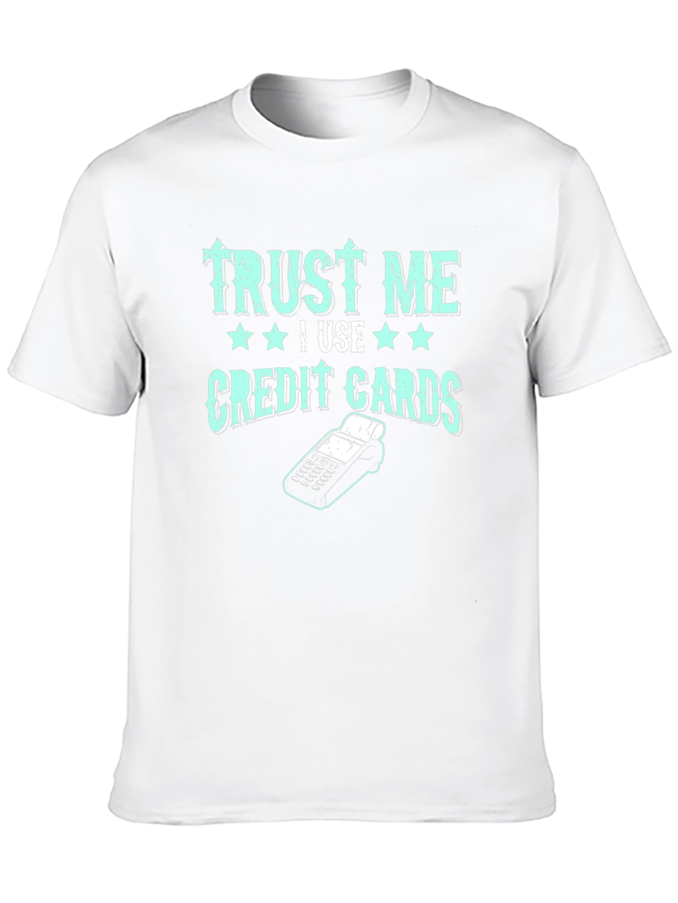 Trust Me I Use Credit Cards Graphic Tee