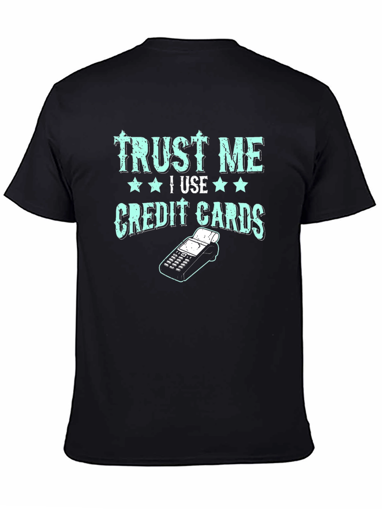 Trust Me I Use Credit Cards Graphic Tee