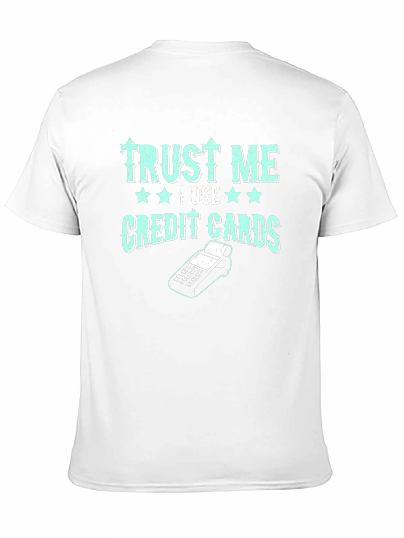 Trust Me I Use Credit Cards Graphic Tee