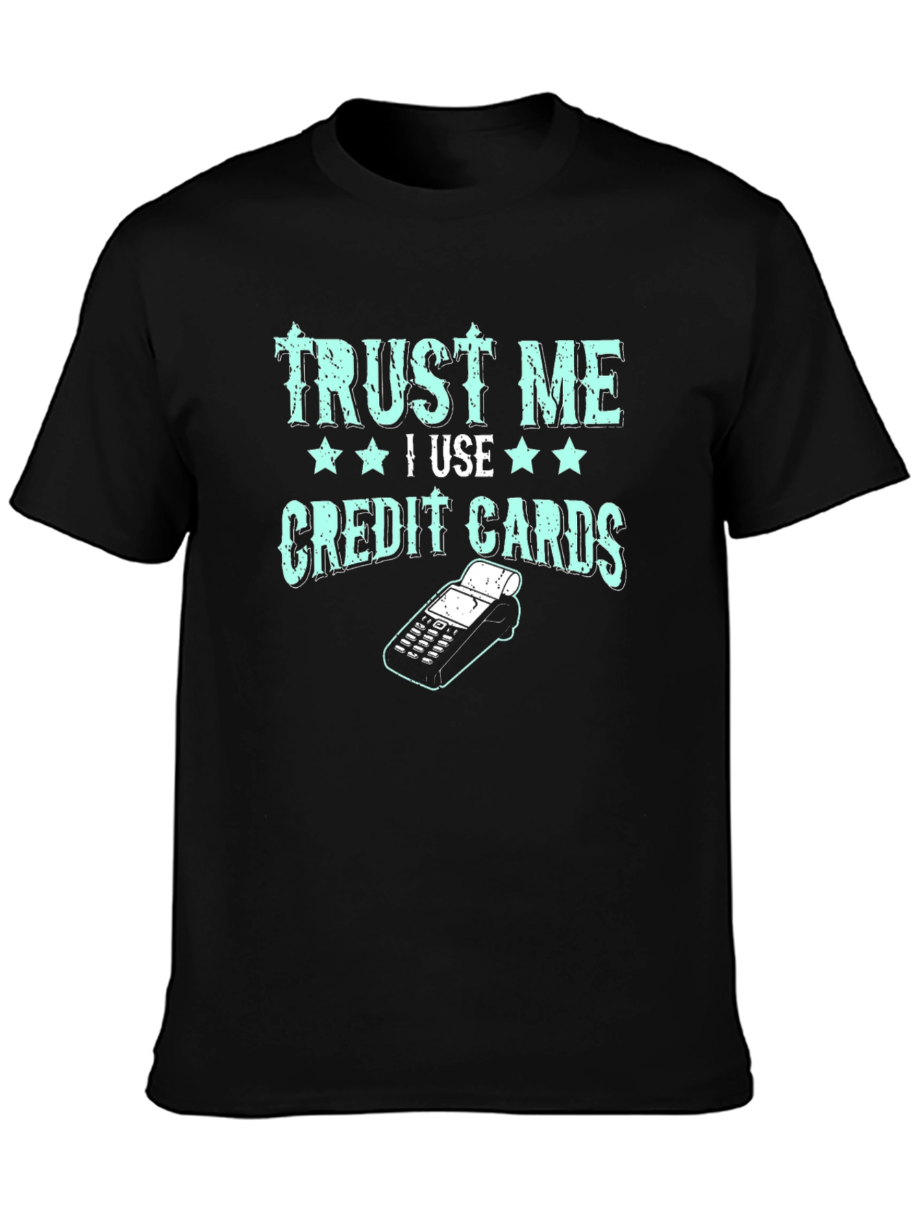 Trust Me I Use Credit Cards Graphic Tee