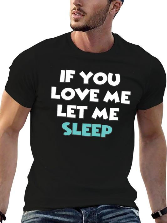 If You Love Me Let Me Sleep Tee