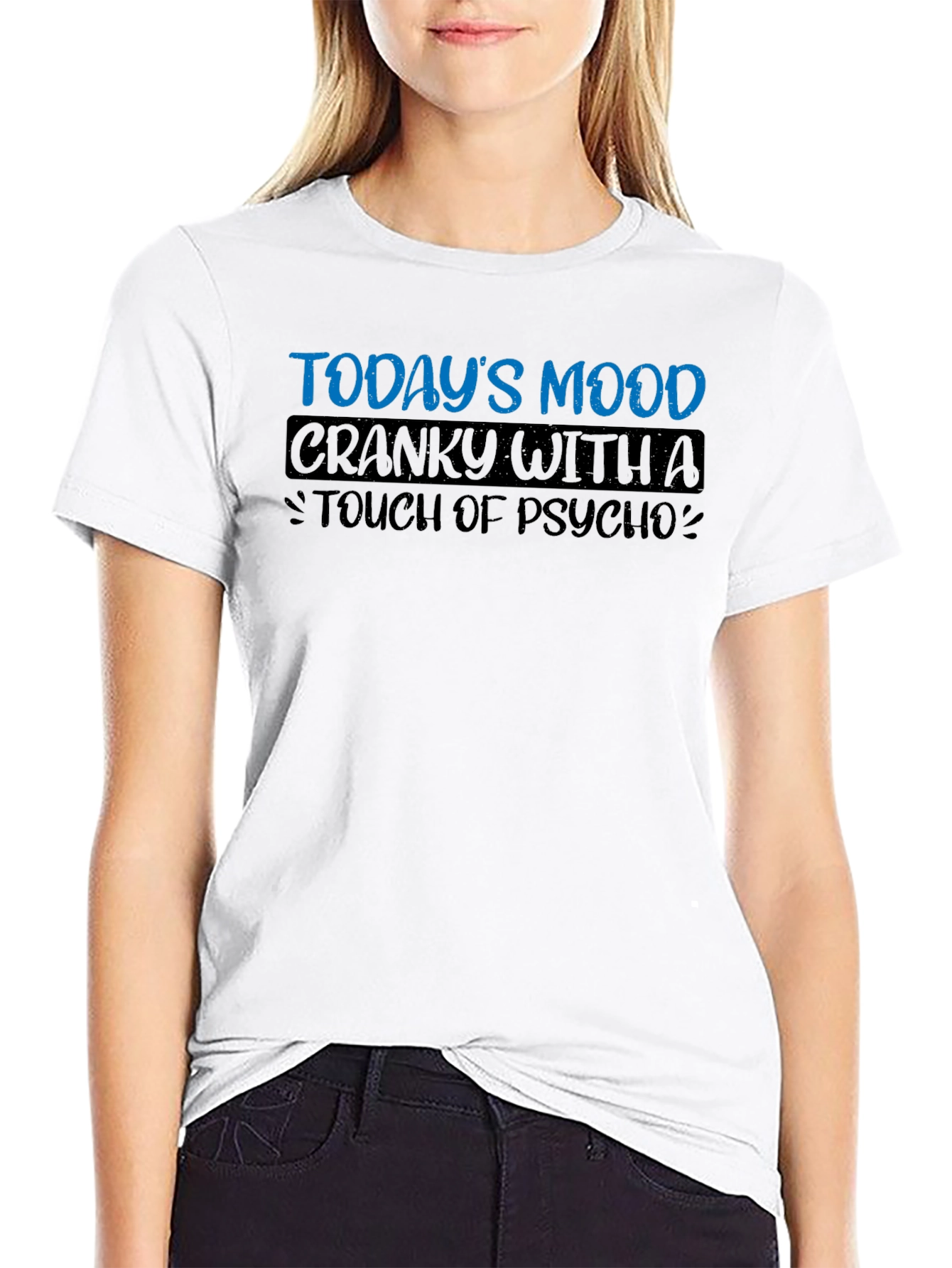 Todays Mood Cranky with a Touch of Psycho T-Shirt