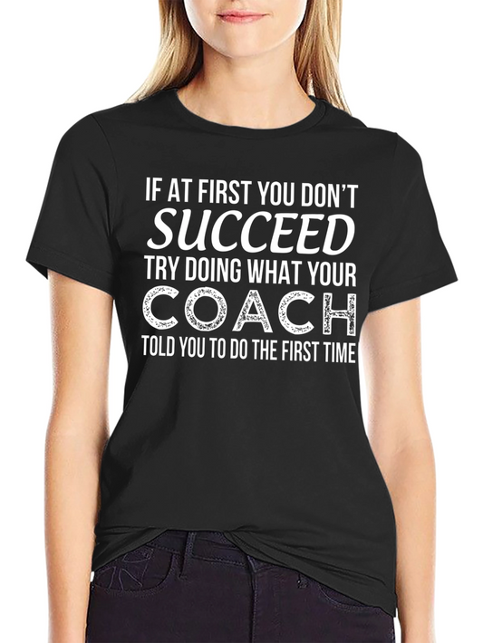 Funny Coach T-Shirt - If at First You Dont Succeed