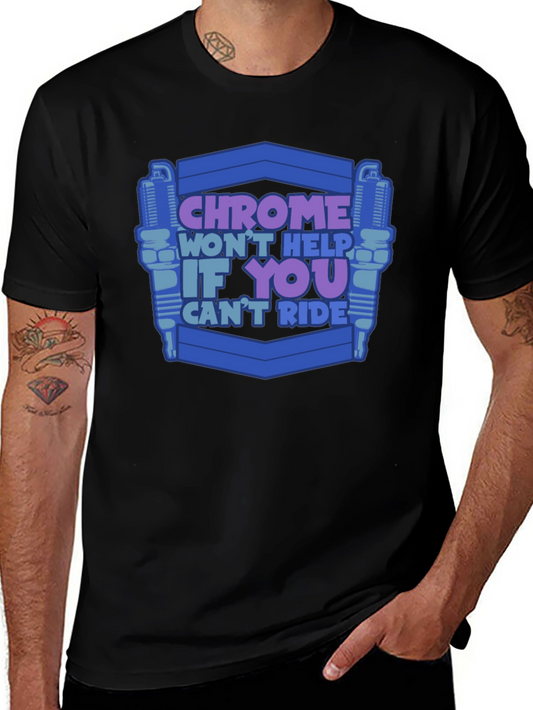 Chrome Wont Help If You Cant Ride T-Shirt