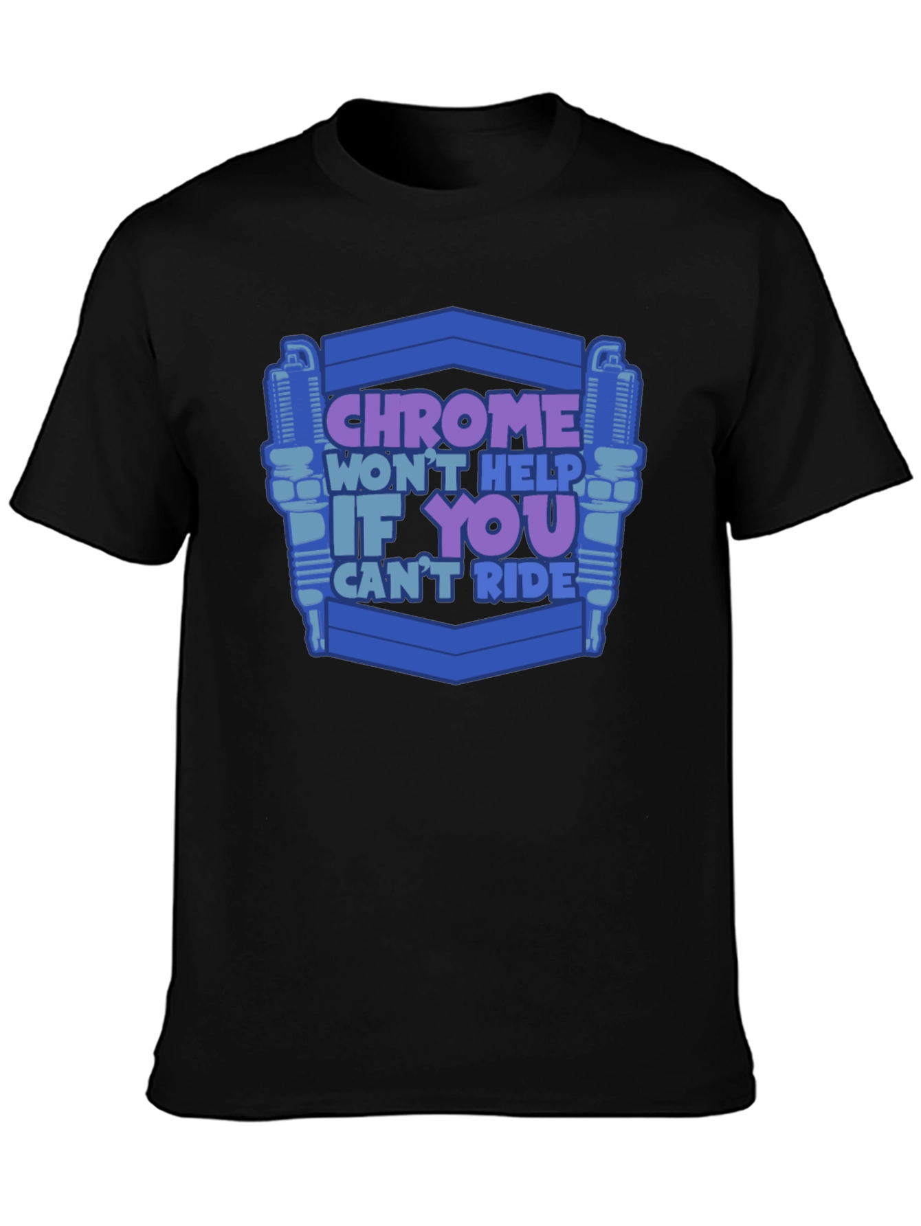 Chrome Wont Help If You Cant Ride T-Shirt